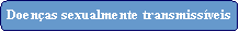 Rectngulo arredondado: Doenas sexualmente transmissveis